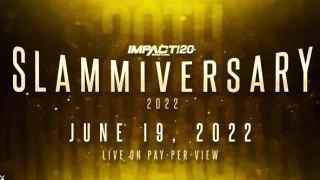 Impact Slammiversary 2022 6/19/22 – 19th June 2022