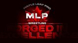 Maple Leaf Pro Forged In Excellence 10/20/24 – 20th October 2024